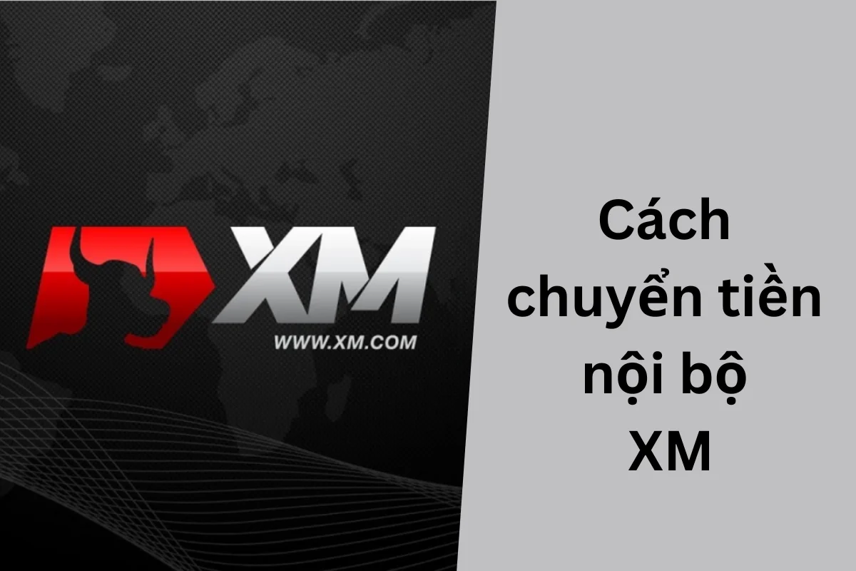 Cách chuyển tiền nội bộ XM và những lưu ý bạn cần biết