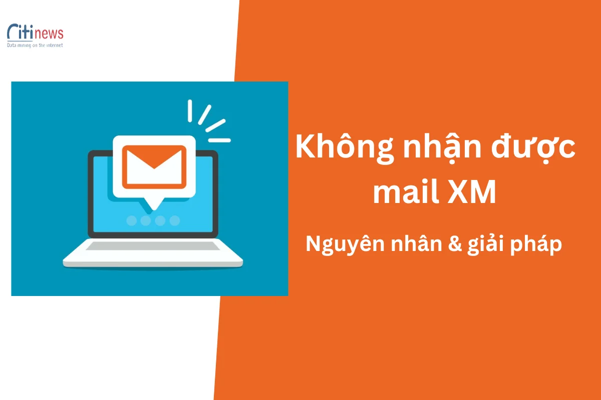 5 nguyên nhân khiến bạn không nhận được mail XM & cách khắc phục