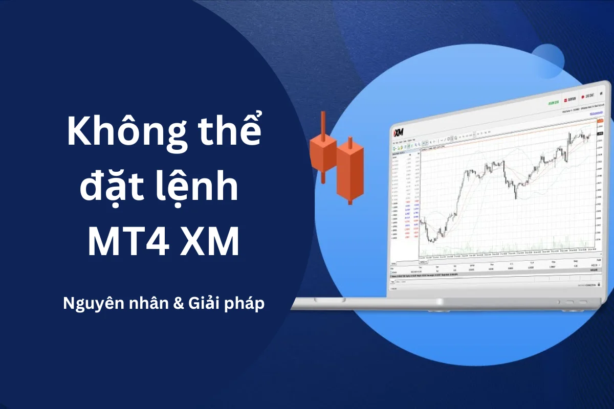 Nguyên nhân không thể đặt lệnh MT4 XM & Cách khắc phục