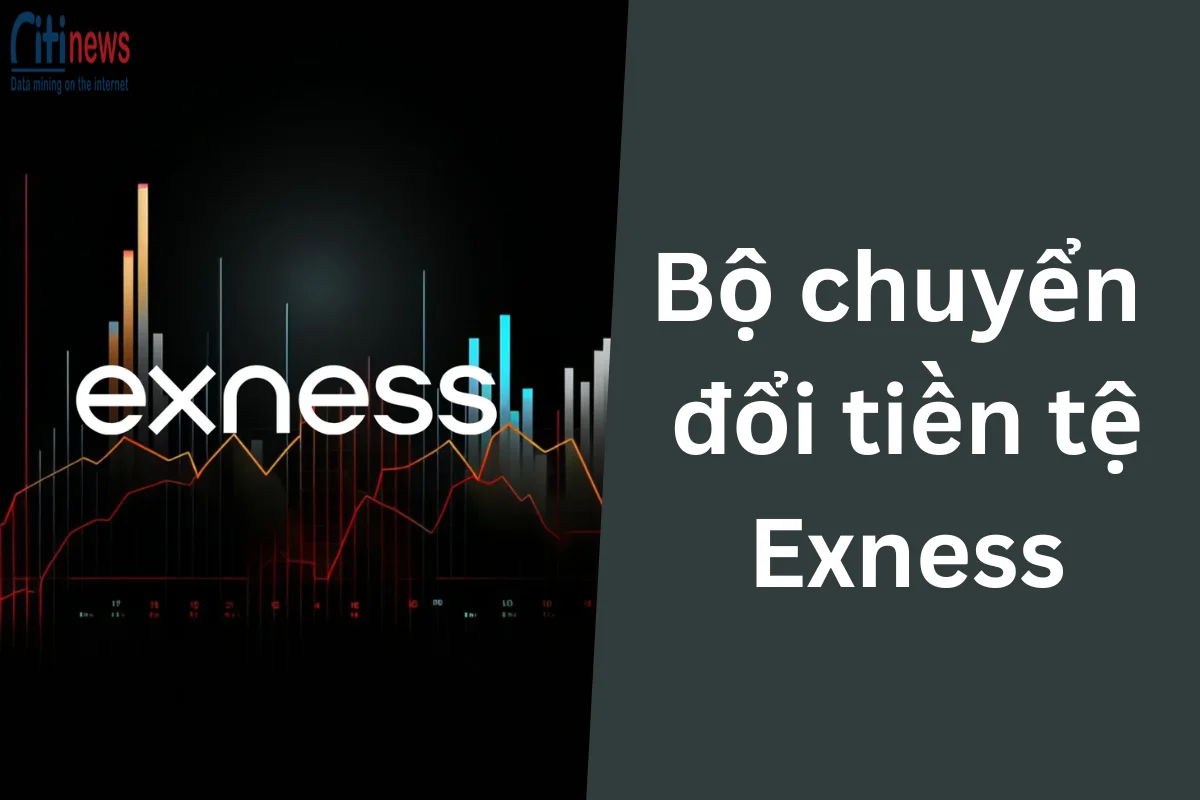 Bộ Chuyển Đổi Tiền Tệ Exness - Công Cụ Mạnh Mẽ Cho Trader