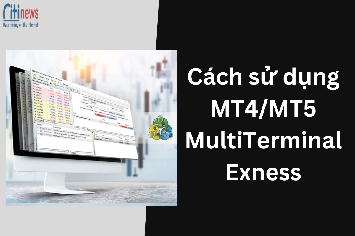 Hướng dẫn cách sử dụng MT4/MT5 MultiTerminal Exness hiệu quả