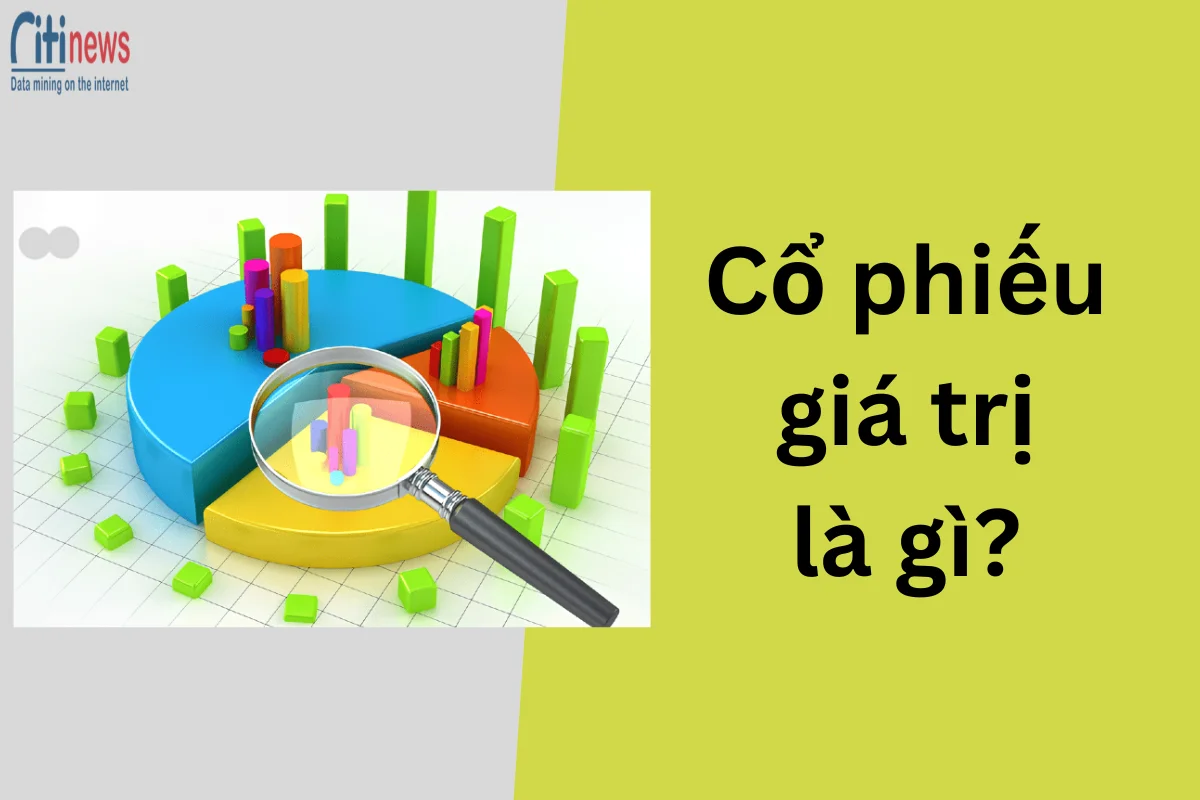 Cổ phiếu giá trị là gì? Khám phá tiềm năng đầu tư vào cổ phiếu giá trị