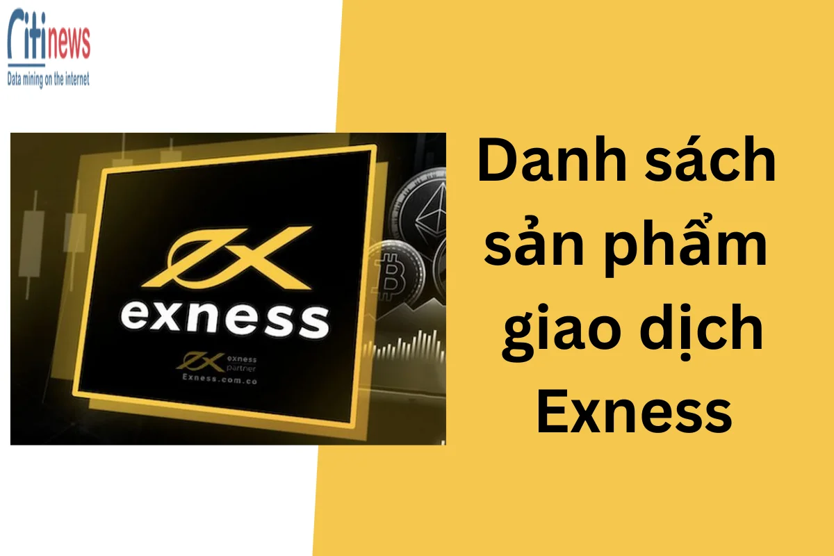 Tổng hợp danh sách sản phẩm giao dịch Exness hiện có