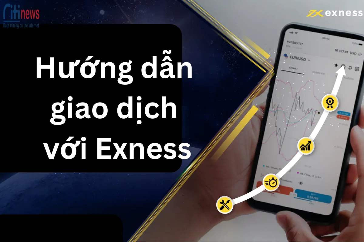 Hướng dẫn giao dịch với Exness chi tiết cho người mới