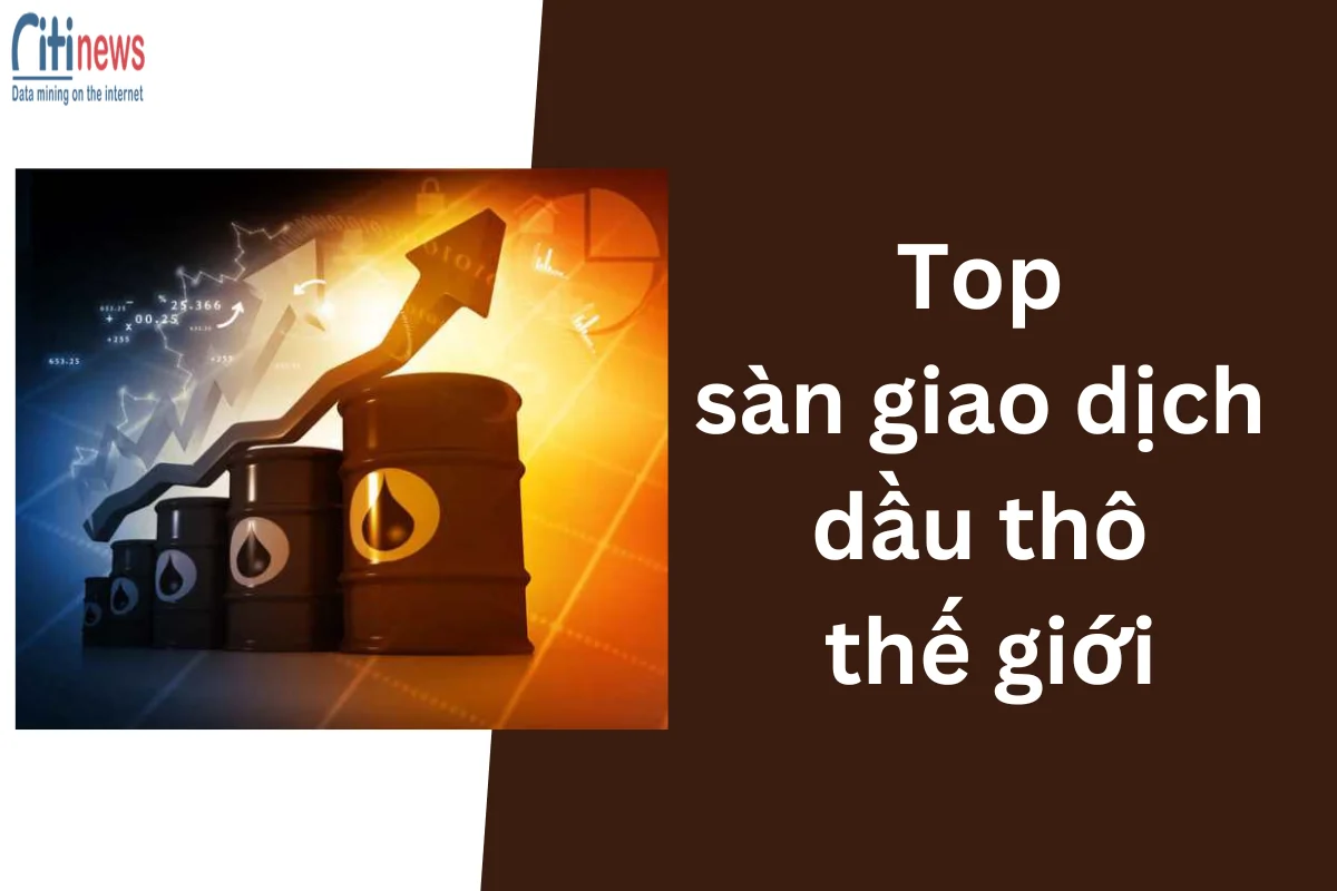 Top 10 sàn giao dịch dầu thô thế giới uy tín nhất 2024