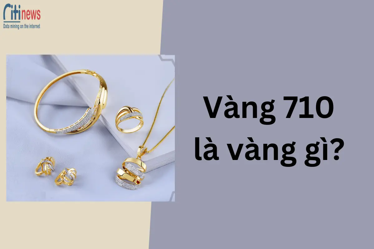 Vàng 710 là vàng gì? Vàng 710 có giá bao nhiêu 1 chỉ?