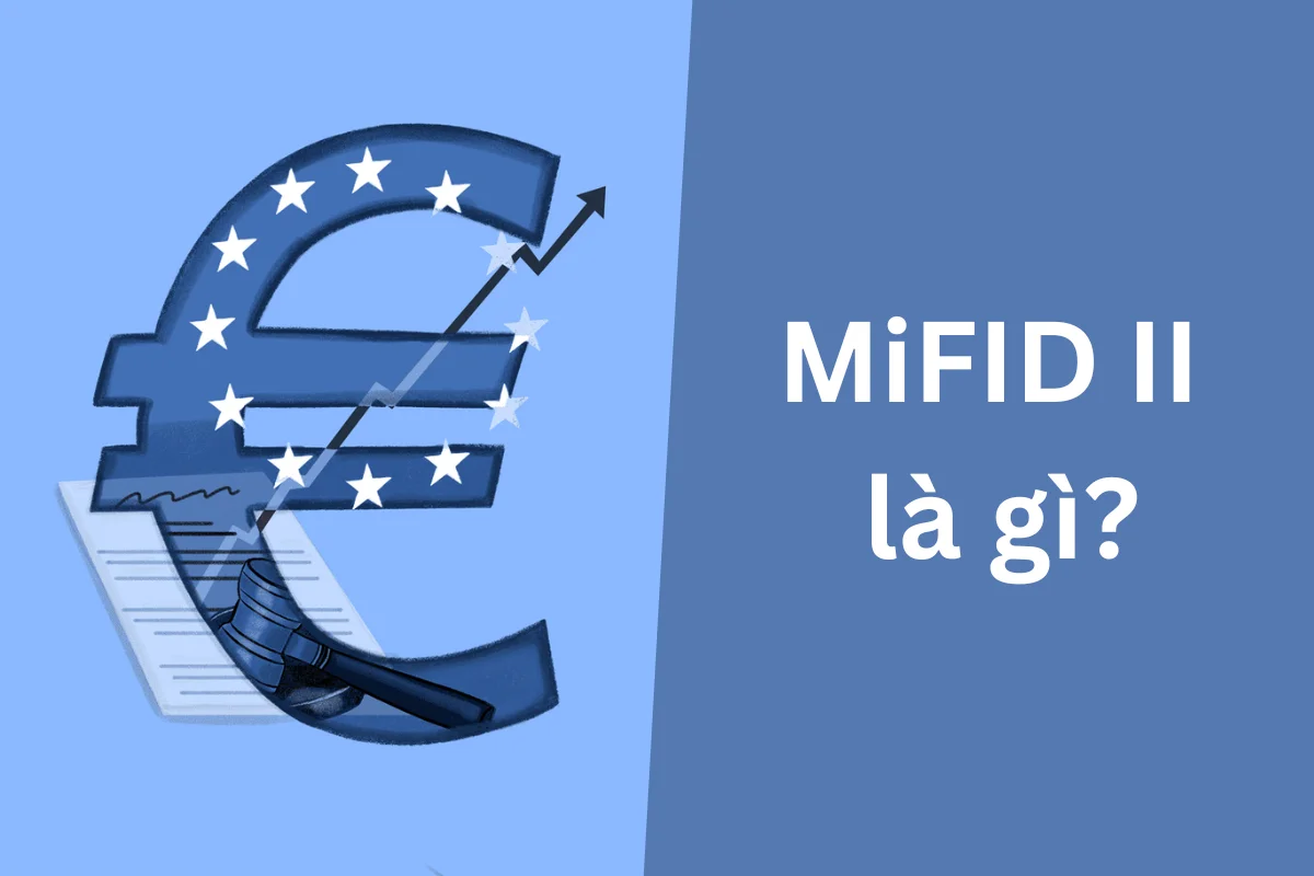 MiFID II là gì? Hiểu về định hướng Công cụ Tài chính thị trường