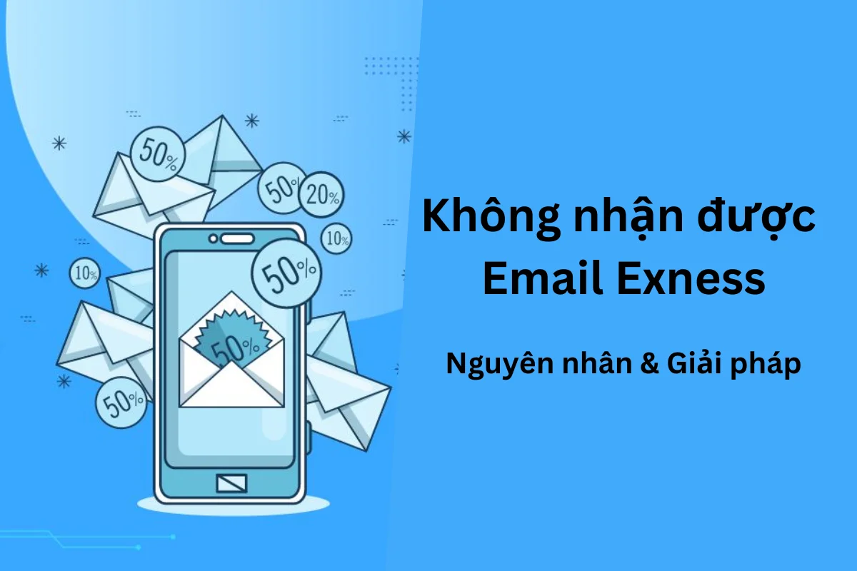 Không nhận được email Exness do đâu? Nguyên nhân & Giải pháp