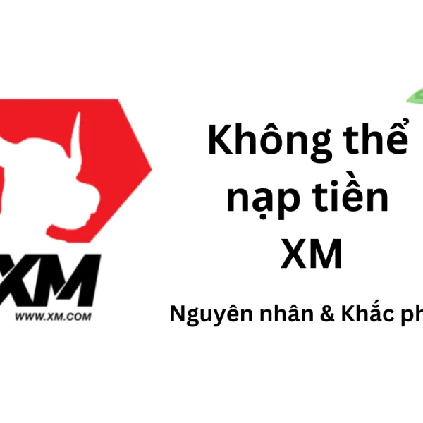 Nguyên nhân không thể nạp tiền XM & cách giải quyết