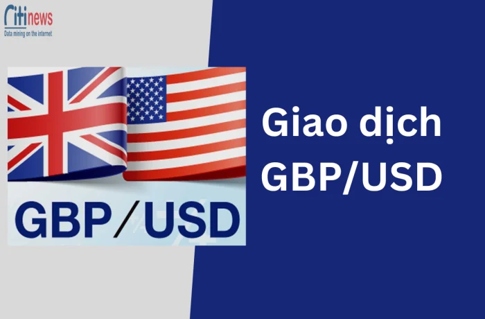 Giao dịch GBPUSD là gì? Cách đầu tư cặp GBP/USD hiệu quả