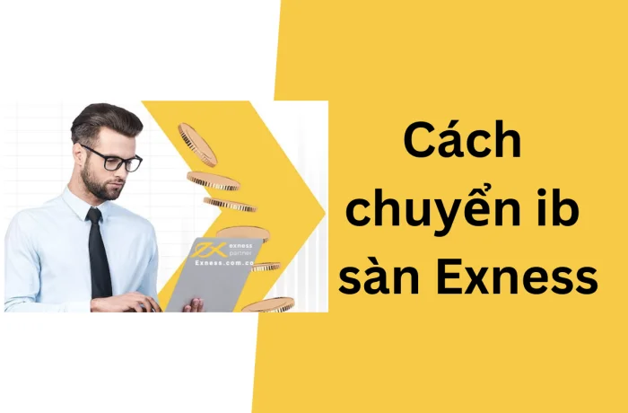 Các cách chuyển ib sàn Exness đơn giản & nhanh chóng nhất