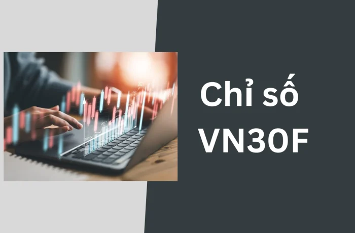 Chỉ số VN30F là gì? Danh sách cổ phiếu VN30 mới nhất