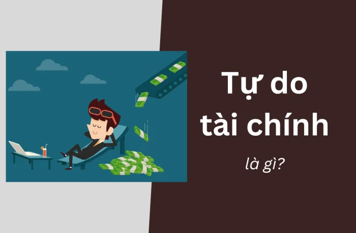 Tự do tài chính là gì? Bí kíp để sớm đạt đến tự do tài chính