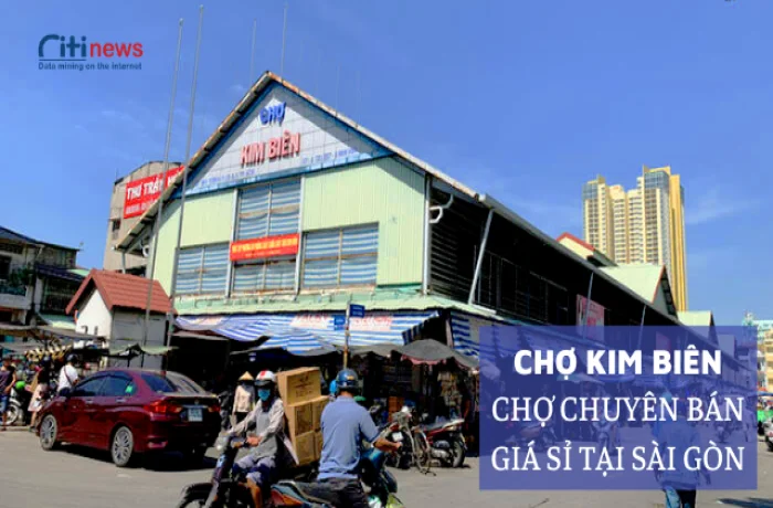 Tìm hiểu về chợ Kim Biên - Khu chợ nổi tiếng tại Sài Thành