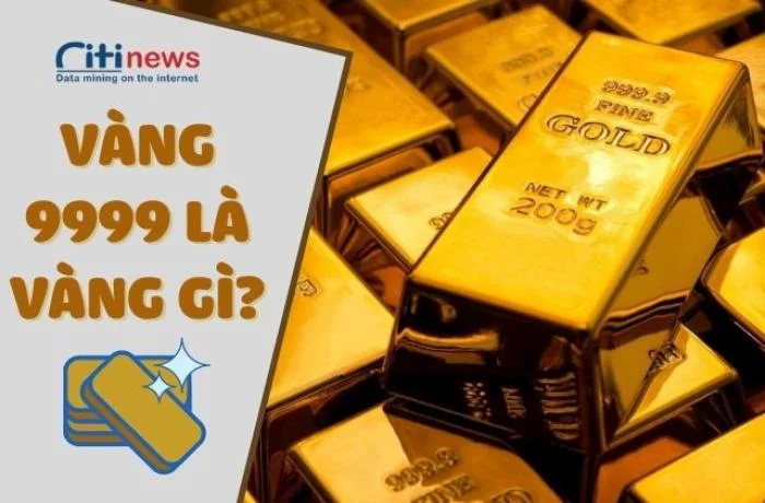 Vàng 9999 là vàng gì & Vàng 9999 có phải là vàng 24k không?