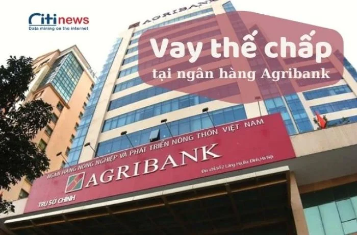 Tìm hiểu về vay vốn thế chấp ngân hàng Agribank tất tần tật từ A - Z