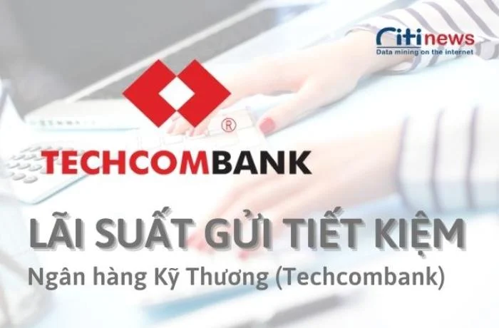 Update lãi suất gửi tiết kiệm Techcombank 2023 mới nhất