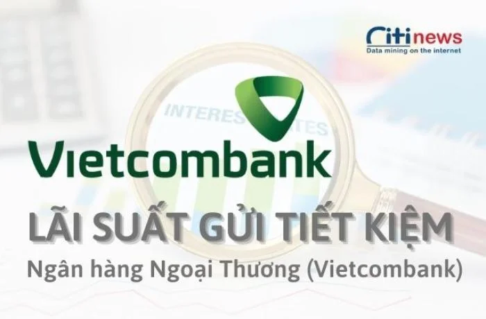 Lãi suất gửi tiền tiết kiệm Vietcombank và những điều cần biết