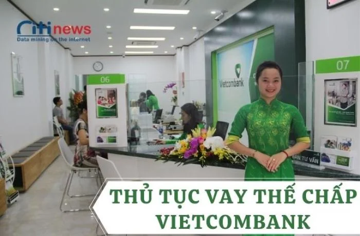 Tất tần tật từ A đến Z về vay vốn thế chấp ngân hàng Vietcombank