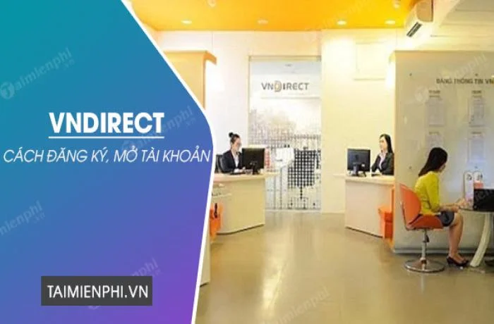 Những điều cần biết khi mở tài khoản Vndirect để đầu tư thành công