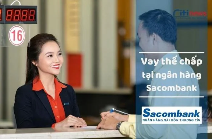 [Cập nhật] Lãi suất - Quy trình ngân hàng Sacombank vay thế chấp