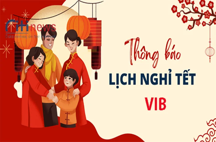 Update thông tin ngân hàng VIB khi nào nghỉ Tết năm 2024