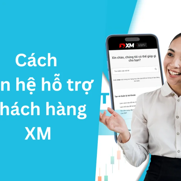 8 Cách liên hệ hỗ trợ khách hàng XM nhanh chóng nhất