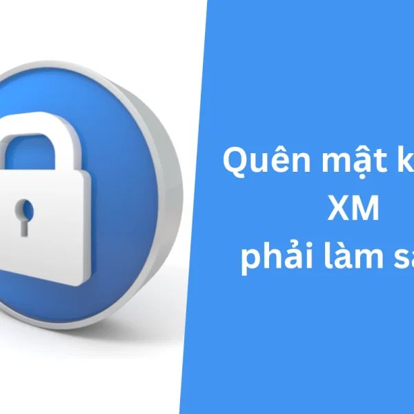 Quên mật khẩu XM phải làm sao? Các bước cấp lại mật khẩu XM