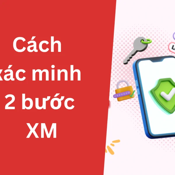 Hướng dẫn cách cài đặt xác minh 2 bước XM cho tài khoản