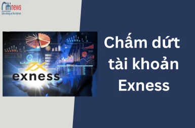 Hướng dẫn cách chấm dứt tài khoản Exness nhanh chóng