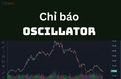 Oscillator Là Gì? Cách ‘Bắt Mạch’ Thị Trường Khi Không Biết Nên Vào Lệnh!