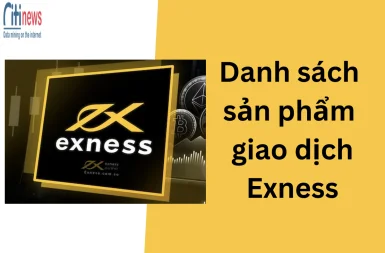 Tổng hợp danh sách sản phẩm giao dịch Exness hiện có