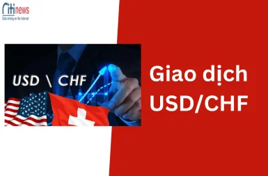 Giao dịch USDCHF là gì? Cách đầu tư cặp USDCHF hiệu quả