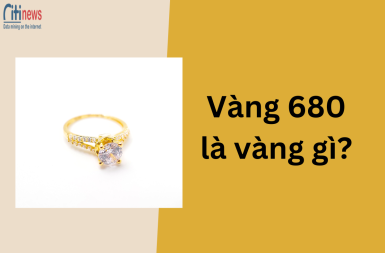 Vàng 680 là vàng gì? Nên mua vàng 680 không? Lưu ý gì khi mua