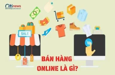 Tìm hiểu về bán hàng online là gì và những Ưu nhược điểm của nó