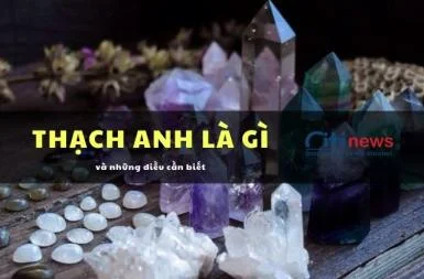 Đá thạch anh là đá gì & Tác dụng, ý nghĩa của đá thạch anh