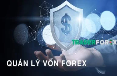 Quản lý vốn Forex là gì? Các nguyên tắc quản lý vốn trong Forex hiệu quả