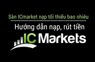 Sàn ICmarkets nạp tối thiểu bao nhiêu? Hướng dẫn nạp, rút tiền
