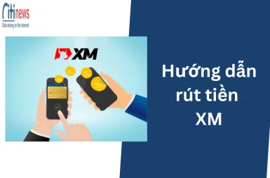 Cách rút tiền XM nhanh chóng đơn giản nhất & lưu ý cần nắm