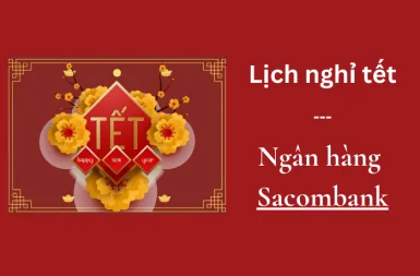 Giải đáp ngân hàng Sacombank khi nào nghỉ Tết và những điều cần biết