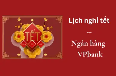 Tổng hợp thông tin ngân hàng VPbank khi nào nghỉ Tết Dương - Tết Âm
