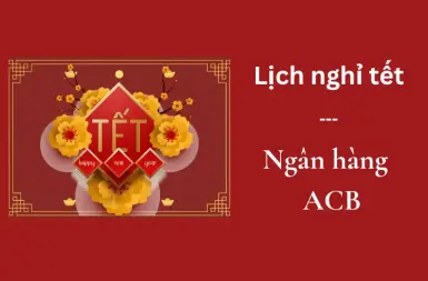 Ngân hàng ACB khi nào nghỉ Tết - Tết có chuyển khoản được không