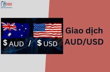 Giao dịch AUD/USD là gì? Chiến lược giao dịch AUD/USD hiệu quả