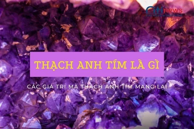 Thạch anh tím là gì & Công dụng của đá thạch anh tím