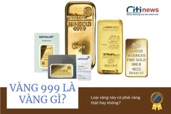 Vàng 999 là gì? Bao nhiêu 1 chỉ? Khác với Vàng 9999 thế nào?