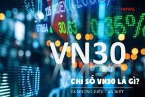 Chỉ số VN30 là gì & Cách xác định, ý nghĩa của chỉ số VN30 Index
