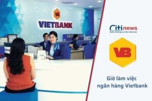 Cập nhật thời gian làm việc của ngân hàng VietBank 2024