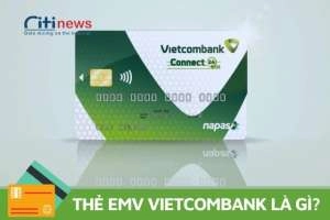Thẻ EMV của Vietcombank là gì & Những điều cần biết
