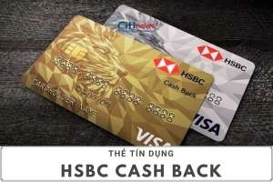 Thẻ tín dụng HSBC Cash Back và những điều bạn chưa biết