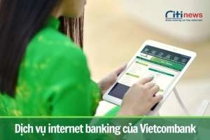 Những điều cần biết về dịch vụ internet banking ngân hàng Vietcombank